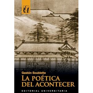 Soublette, Gastón La poética del acontecer Soublette, Gastón La poética del acontecer