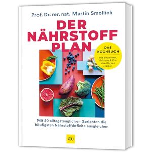 Smollich, rer. nat. Martin Der Nährstoff-Plan Das Kochbuch: Mit 80 alltagstauglichen Rezepten für ein starkes Immunsystem Rundum versorgt mit allen Vitaminen, Mikronährstoffen und Mineralstoffen Smollich, rer. nat. Martin Der Nährstoff-Plan Das Kochbuch: Mit 80 alltagstauglichen Rezepten für ein starkes Immunsystem Rundum versorgt mit allen Vitaminen, Mikronährstoffen und Mineralstoffen