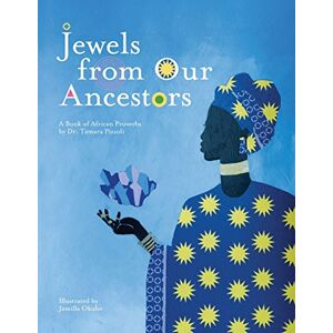 Pizzoli, Dr. Tamara Jewels From Our Ancestors: A Book of African Proverbs Pizzoli, Dr. Tamara Jewels From Our Ancestors: A Book of African Proverbs