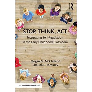 Mcclelland, Megan M. Stop, Think, Act: Integrating Self-Regulation in the Early Childhood Classroom Mcclelland, Megan M. Stop, Think, Act: Integrating Self-Regulation in the Early Childhood Classroom
