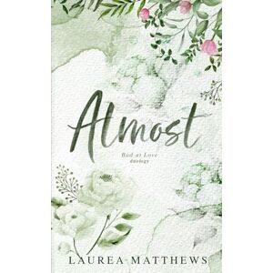 Matthews, Laurea Almost: 2 (Bad At Love Duology) Matthews, Laurea Almost: 2 (Bad At Love Duology)