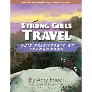 Friedl, Amy Strong Girls Travel: AJ's Friendship at Shenandoah Friedl, Amy Strong Girls Travel: AJ's Friendship at Shenandoah