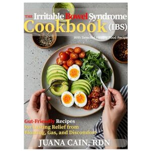 CAIN RDN, JUANA THE IRRITABLE BOWEL SYNDROME (IBS) COOKBOOK: Gut-Friendly Recipes for Lasting Relief from Bloating, Gas, and Discomfort CAIN RDN, JUANA THE IRRITABLE BOWEL SYNDROME (IBS) COOKBOOK: Gut-Friendly Recipes for Lasting Relief from Bloating, Gas, and Discomfort