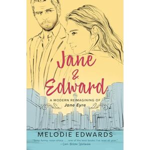 Edwards, Melodie Jane & Edward: A Modern Reimagining of Jane Eyre Edwards, Melodie Jane & Edward: A Modern Reimagining of Jane Eyre