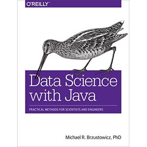 Brzustowicz, Michael Data Science with Java: Practical Methods for Scientists and Engineers Brzustowicz, Michael Data Science with Java: Practical Methods for Scientists and Engineers