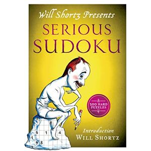 SHORTZ, WILL Will Shortz Presents Serious Sudoku: 200 Hard Puzzles SHORTZ, WILL Will Shortz Presents Serious Sudoku: 200 Hard Puzzles