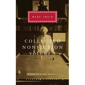 Twain, Mark Collected Nonfiction Volume 1: Selections from the Autobiography, Letters, Essays, and Speeches (Everyman's Library CLASSICS) Twain, Mark Collected Nonfiction Volume 1: Selections from the Autobiography, Letters, Essays, and Speeches (Everyman's Library CLASSICS)