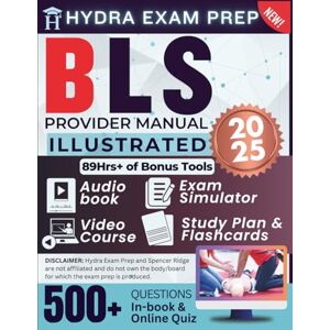 Ridge, Spencer BLS Provider Manual 2025 Illustrated: Study Guide Updated for the Latest AHA Standard Comprising 500+ Practice Questions in 10 Full Length Tests, 89+ Hours of E-Learning Tools and Detailed Review Ridge, Spencer BLS Provider Manual 2025 Illustrated: Study Guide Updated for the Latest AHA Standard Comprising 500+ Practice Questions in 10 Full Length Tests, 89+ Hours of E-Learning Tools and Detailed Review