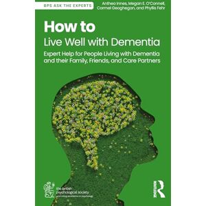 Innes, Anthea How to Live Well with Dementia: Expert Help for People Living with Dementia and their Family, Friends, and Care Partners (BPS Ask The Experts in Psychology Series) Innes, Anthea How to Live Well with Dementia: Expert Help for People Living with Dementia and their Family, Friends, and Care Partners (BPS Ask The Experts in Psychology Series)