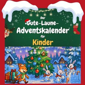 Frank, Anton Der Gute-Laune-Adventskalender für Kinder: 24 Tage Spaß. Das ideale Geschenk Frank, Anton Der Gute-Laune-Adventskalender für Kinder: 24 Tage Spaß. Das ideale Geschenk