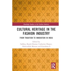 Cultural Heritage in the Fashion Industry: From Tradition to Innovation in India (Routledge Studies in the Fashion Industry) Cultural Heritage in the Fashion Industry: From Tradition to Innovation in India (Routledge Studies in the Fashion Industry)