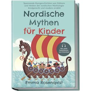 Rosenqvist, Emma Nordische Mythen für Kinder: Spannende Kurzgeschichten von Göttern und Helden der nordischen Mythologie kindgerecht und modern erzählt inkl. gratis Audiodateien zum Download Rosenqvist, Emma Nordische Mythen für Kinder: Spannende Kurzgeschichten von Göttern und Helden der nordischen Mythologie kindgerecht und modern erzählt inkl. gratis Audiodateien zum Download