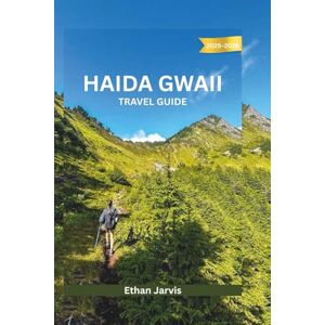 Jarvis, Ethan HAIDA GWAII TRAVEL GUIDE 2025–2026: A Practical and Cultural Journey Through Canada’s Wild Pacific Archipelago (The Traveler's Companion) Jarvis, Ethan HAIDA GWAII TRAVEL GUIDE 2025–2026: A Practical and Cultural Journey Through Canada’s Wild Pacific Archipelago (The Traveler's Companion)
