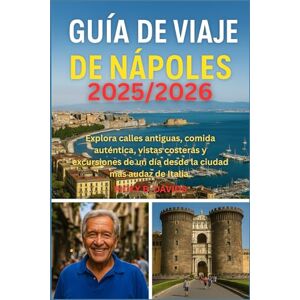 DAVIDS, RICKY B. Guía de viaje de Nápoles 2025/2026: Explore calles antiguas, comida auténtica, vistas costeras y excursiones de un día desde la ciudad más audaz de Italia DAVIDS, RICKY B. Guía de viaje de Nápoles 2025/2026: Explore calles antiguas, comida auténtica, vistas costeras y excursiones de un día desde la ciudad más audaz de Italia