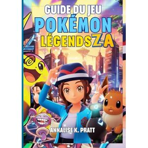 K. Pratt, Annalise GUIDE DU JEU POKÉMON LEGENDS : Z-A: La Procédure Pas À Pas Complète Avec Des Stratégies, Des Secrets, Des Méga Évolutions Et Des Conseils D'experts Pour Aider Chaque Entraîneur. K. Pratt, Annalise GUIDE DU JEU POKÉMON LEGENDS : Z-A: La Procédure Pas À Pas Complète Avec Des Stratégies, Des Secrets, Des Méga Évolutions Et Des Conseils D'experts Pour Aider Chaque Entraîneur.