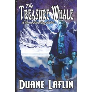Laflin, Duane The Treasure Whale (Thomas Adam Gray Thrillers) Laflin, Duane The Treasure Whale (Thomas Adam Gray Thrillers)