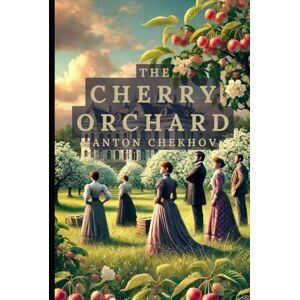CHEKHOV, ANTON The Cherry Orchard CHEKHOV, ANTON The Cherry Orchard