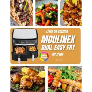 Adorne, Théo Livre cuisine Moulinex Dual Easy Fry Air Fryer – Français: Recettes Familiales, Astuces Pratiques et Informations Nutritionnelles Incluses – Pour une Cuisine Saine, Rapide et Délicieuse Adorne, Théo Livre cuisine Moulinex Dual Easy Fry Air Fryer – Français: Recettes Familiales, Astuces Pratiques et Informations Nutritionnelles Incluses – Pour une Cuisine Saine, Rapide et Délicieuse