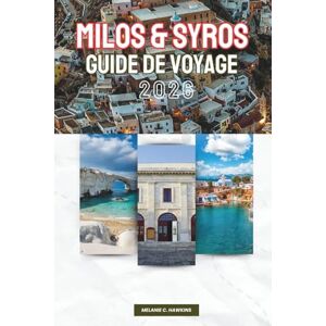 Hawkins, Melanie C. GUIDE DE VOYAGE MILOS & SYROS 2026: Explorez les Cyclades de Grèce : plages emblématiques, paysages volcaniques, villes élégantes, patrimoine ... et conseils d'initiés (carte détaillée). Hawkins, Melanie C. GUIDE DE VOYAGE MILOS & SYROS 2026: Explorez les Cyclades de Grèce : plages emblématiques, paysages volcaniques, villes élégantes, patrimoine ... et conseils d'initiés (carte détaillée).