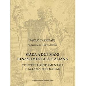 Tassinari, Paolo Spada a due mani Rinascimentale Italiana: CONCETTI FONDAMENTALI E SCUOLA BOLOGNESE: 1 Tassinari, Paolo Spada a due mani Rinascimentale Italiana: CONCETTI FONDAMENTALI E SCUOLA BOLOGNESE: 1