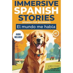 Conde, Jordi EL MUNDO ME HABLA: A full-length Spanish novel (200 pages) with plenty of images and exercises for beginners. 24 chapters + full free audio. A1 level (World of Words Spanish) Conde, Jordi EL MUNDO ME HABLA: A full-length Spanish novel (200 pages) with plenty of images and exercises for beginners. 24 chapters + full free audio. A1 level (World of Words Spanish)