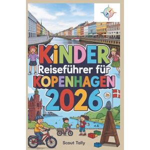 Mannesmann Tally Kinder Reiseführer für Kopenhagen 2026: Das komplette Stadtabenteuer für neugierige Kinder (und ihre Erwachsenen!) (Die Kleine Entdecker-Serie) Mannesmann Tally Kinder Reiseführer für Kopenhagen 2026: Das komplette Stadtabenteuer für neugierige Kinder (und ihre Erwachsenen!) (Die Kleine Entdecker-Serie)