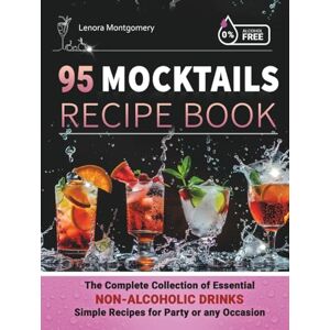 Montgomery, Lenora 95 Mocktails Recipe Book: The Complete Collection of Essential Non-Alcoholic Drinks Simple Recipes for Party or any Occasion Montgomery, Lenora 95 Mocktails Recipe Book: The Complete Collection of Essential Non-Alcoholic Drinks Simple Recipes for Party or any Occasion