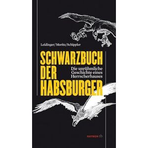 Schwarzbuch der Habsburger: Die unrühmliche Geschichte eines Herrscherhauses Schwarzbuch der Habsburger: Die unrühmliche Geschichte eines Herrscherhauses