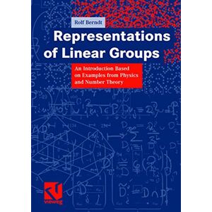 Berndt, Rolf Representations of Linear Groups: An Introduction Based on Examples from Physics and Number Theory: 15 Berndt, Rolf Representations of Linear Groups: An Introduction Based on Examples from Physics and Number Theory: 15