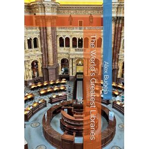 Bugeja, Dr Alex The World's Greatest Libraries Bugeja, Dr Alex The World's Greatest Libraries