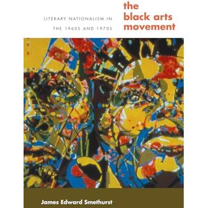 Smethurst, James Edward The Black Arts Movement: Literary Nationalism in the 1960s and 1970s (The John Hope Franklin Series in African American History and Culture) Smethurst, James Edward The Black Arts Movement: Literary Nationalism in the 1960s and 1970s (The John Hope Franklin Series in African American History and Culture)