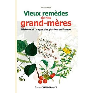 Amir, Magali Vieux remèdes de nos grand-mères: Histoire et usages des plantes en France Amir, Magali Vieux remèdes de nos grand-mères: Histoire et usages des plantes en France