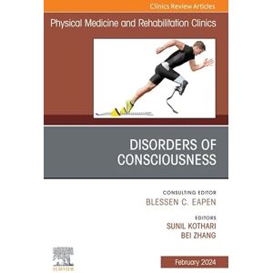 Elsevier Disorders of Consciousness, An Issue of Physical Medicine and Rehabilitation Clinics of North America, E-Book (The Clinics: Radiology) Elsevier Disorders of Consciousness, An Issue of Physical Medicine and Rehabilitation Clinics of North America, E-Book (The Clinics: Radiology)