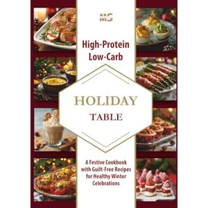 Sloan, Megan High-Protein Low-Carb Holiday Table: A Festive Cookbook with Guilt-Free Recipes for Healthy Winter Celebrations (A high-protein, low-carb cookbook series for simple, healthy eating) Sloan, Megan High-Protein Low-Carb Holiday Table: A Festive Cookbook with Guilt-Free Recipes for Healthy Winter Celebrations (A high-protein, low-carb cookbook series for simple, healthy eating)
