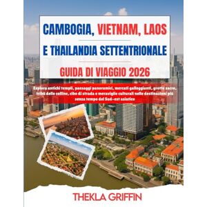 Griffin CAMBOGIA, VIETNAM, LAOS E THAILANDIA SETTENTRIONALE GUIDA DI VIAGGIO 2026: Esplora antichi templi, paesaggi panoramici, mercati galleggianti, grotte ... nelle destinazioni più senza tempo de... Griffin CAMBOGIA, VIETNAM, LAOS E THAILANDIA SETTENTRIONALE GUIDA DI VIAGGIO 2026: Esplora antichi templi, paesaggi panoramici, mercati galleggianti, grotte ... nelle destinazioni più senza tempo de...