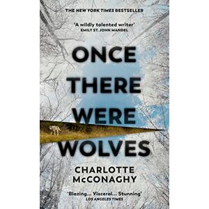 McConaghy, Charlotte Once There Were Wolves: The wild and gripping New York Times bestselling novel McConaghy, Charlotte Once There Were Wolves: The wild and gripping New York Times bestselling novel