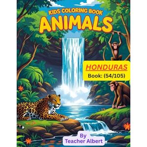 Albert, Dr Teacher Kids Coloring Book: Animals; (54/105); Honduras Animal Adventure: A Kids' Coloring Journey: Explore and Color the Vibrant Wildlife of Honduras Perfect for Ages 3-6 Albert, Dr Teacher Kids Coloring Book: Animals; (54/105); Honduras Animal Adventure: A Kids' Coloring Journey: Explore and Color the Vibrant Wildlife of Honduras Perfect for Ages 3-6