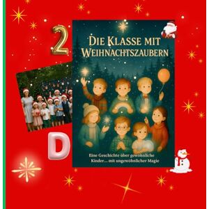 Publishing, Menesa Weihnachtsgeschichten für Kinder – Die Klasse 2D und ihr Weihnachtszauber: „Ein magisches Weihnachtsabenteuer voller Freundschaft, Humor und kleinen Wünschen der Kinder” Publishing, Menesa Weihnachtsgeschichten für Kinder – Die Klasse 2D und ihr Weihnachtszauber: „Ein magisches Weihnachtsabenteuer voller Freundschaft, Humor und kleinen Wünschen der Kinder”