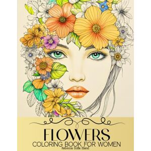 Eland, Rebecca Sofia Flowers Coloring Book for Women: 50 Beautiful and Relaxing Floral Designs and Patterns for Adults and Teens Girls (Beautiful and Unique Animals and ... – Great for Mindfulness and Relaxation) Eland, Rebecca Sofia Flowers Coloring Book for Women: 50 Beautiful and Relaxing Floral Designs and Patterns for Adults and Teens Girls (Beautiful and Unique Animals and ... – Great for Mindfulness and Relaxation)