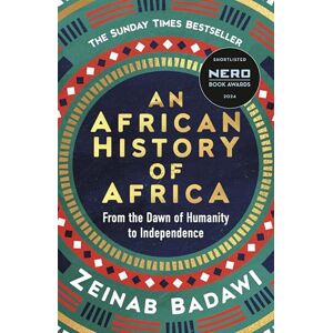 Badawi, Zeinab An African History of Africa: Instant Sunday Times bestseller and shortlisted for the Nero Book Awards Badawi, Zeinab An African History of Africa: Instant Sunday Times bestseller and shortlisted for the Nero Book Awards