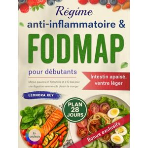 Key, Leonora Régime anti-inflammatoire & FODMAP pour débutants: 28 jours de menus pauvres en histamine et à IG bas pour apaiser l’intestin irritable et retrouver une digestion sereine et le plaisir de manger Key, Leonora Régime anti-inflammatoire & FODMAP pour débutants: 28 jours de menus pauvres en histamine et à IG bas pour apaiser l’intestin irritable et retrouver une digestion sereine et le plaisir de manger