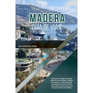 DUDA, MALGORZATA MADERA GUÍA DE VIAJE 2026: Descubra la magia de la joya atlántica de Portugal: consejos de expertos, rutas panorámicas, gastronomía local, festivales ... ocultas para una aventura isleña inolvidable. DUDA, MALGORZATA MADERA GUÍA DE VIAJE 2026: Descubra la magia de la joya atlántica de Portugal: consejos de expertos, rutas panorámicas, gastronomía local, festivales ... ocultas para una aventura isleña inolvidable.