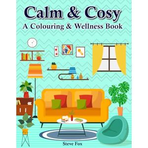Fox, Mr Steven Calm & Cosy: A Colouring & Wellness Book Fox, Mr Steven Calm & Cosy: A Colouring & Wellness Book