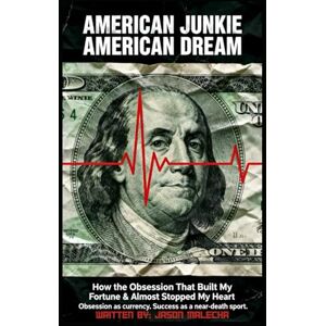 Malecha, Jason AMERICAN JUNKIE, AMERICAN DREAM: This is the Obsession That Built My Fortune & Almost Stopped My Heart Malecha, Jason AMERICAN JUNKIE, AMERICAN DREAM: This is the Obsession That Built My Fortune & Almost Stopped My Heart