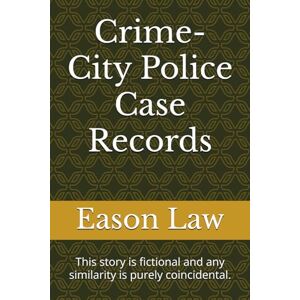 Law, Eason Crime-City Police Case Records: This story is fictional and any similarity is purely coincidental. Law, Eason Crime-City Police Case Records: This story is fictional and any similarity is purely coincidental.