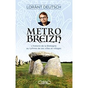 Deutsch, Lorànt Métrobreizh: L'histoire de la Bretagne au rythme de ses villes et villages Deutsch, Lorànt Métrobreizh: L'histoire de la Bretagne au rythme de ses villes et villages