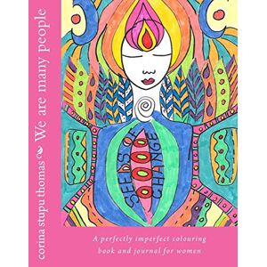 thomas, corina stupu We are many people colouring book and journal: A perfectly imperfect colouring book and journal for women thomas, corina stupu We are many people colouring book and journal: A perfectly imperfect colouring book and journal for women