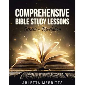 Merritts, Arletta Comprehensive Bible Study Lessons: Genesis Revelation Merritts, Arletta Comprehensive Bible Study Lessons: Genesis Revelation