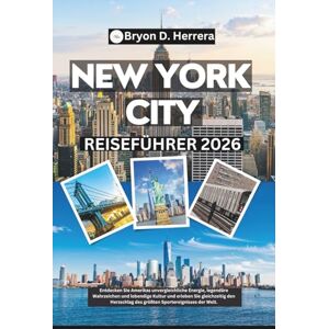 Herrera, Bryon D. New York City Reiseführer 2026: Entdecken Sie Amerikas unvergleichliche Energie, legendäre Wahrzeichen und lebendige Kultur, während Sie den Herzschlag des weltweiten Sportereignisses erleben. Herrera, Bryon D. New York City Reiseführer 2026: Entdecken Sie Amerikas unvergleichliche Energie, legendäre Wahrzeichen und lebendige Kultur, während Sie den Herzschlag des weltweiten Sportereignisses erleben.