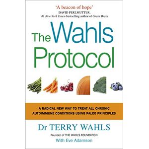 Wahls, Dr Terry The Wahls Protocol: A Radical New Way to Treat All Chronic Autoimmune Conditions Using Paleo Principles Wahls, Dr Terry The Wahls Protocol: A Radical New Way to Treat All Chronic Autoimmune Conditions Using Paleo Principles
